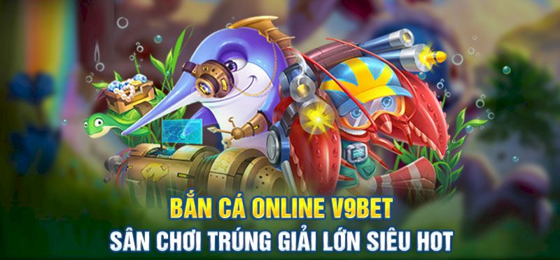 Bắn cá đổi thưởng - Trải nghiệm thú vị tại V9Bet